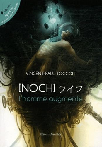 Inochi, l'homme augmenté: L'enfant d'Héphaïstos et d'Amateratsu
