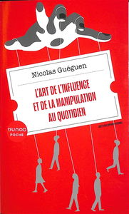 L'art de l'influence et de la manipulation au quotidien