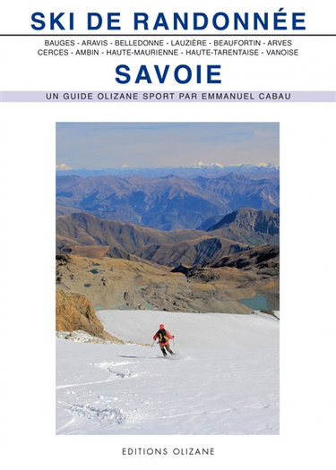 Couverture de Ski de randonnée, Savoie : Bauges, Aravis, Belledonne, Lauzière, Beaufortin et Mont-Blanc, Arves, Cerces et Thabor, Ambin, Haute-Maurienne, Haute-Tarentaise, Vanoise