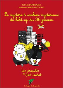 Les enquêtes de Scot Lechat. Le mystère ô combien mystérieux du hold-up du 36 janvier