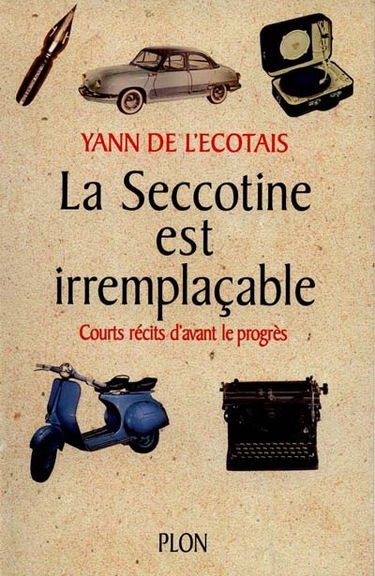 La Seccotine est irremplaçable : courts récits d'avant le progrès
