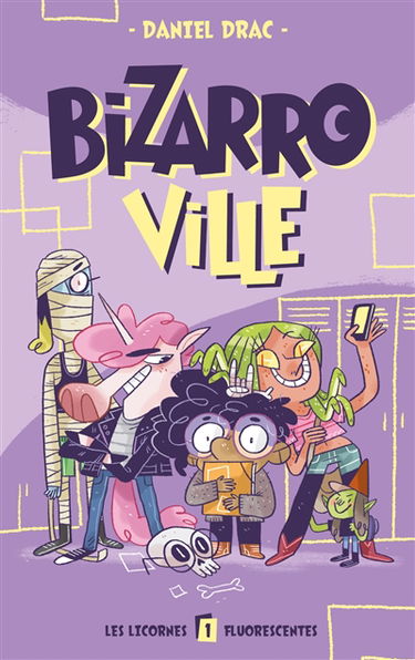 Bizarroville. Vol. 1. Les licornes fluorescentes