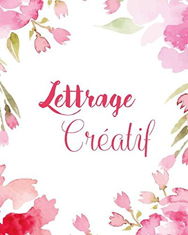 Couverture de Lettrage créatif: Un livre de pratique de la calligraphie