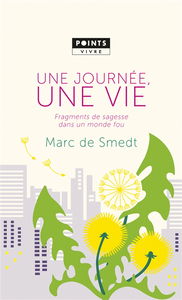 Une journée, une vie : fragments de sagesse dans un monde fou