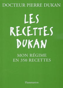 Les recettes Dukan : mon régime en 350 recettes