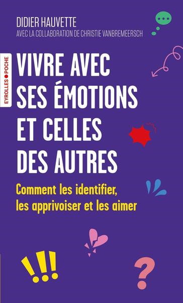 Vivre avec ses émotions et celles des autres : comment les identifier, les apprivoiser et les aimer