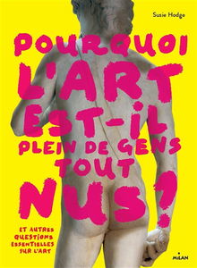 Pourquoi l'art est-il plein de gens tout nus ? : et autres questions essentielles sur l'art...