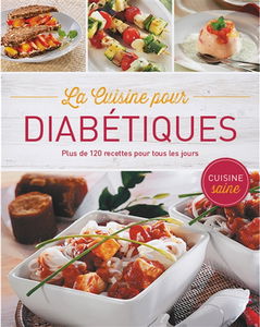La cuisine pour diabétiques : plus de 120 recettes pour tous les jours