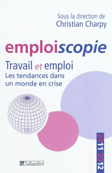 Emploiscopie 2011-2012 : travail et emploi, les tendances dans un monde en crise