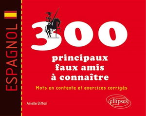 Espagnol : les 300 principaux faux amis à connaître : mots en contexte et exercices corrigés