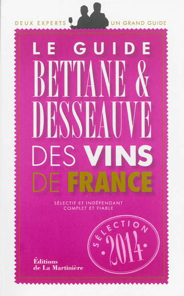 Le guide Bettane & Desseauve des vins de France : sélection 2014