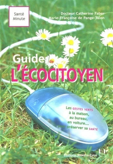 Le guide de l'écocitoyen : vivre vert à la maison, au jardin, sur la route