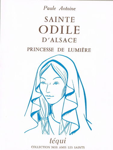Paule Antoine. Sainte Odile d'Alsace : Princesse de lumière. Illustrations de Paulette Genin