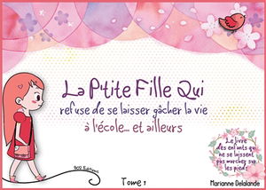 La P'Tite Fille Qui refuse de se laisser gâcher la vie : à l'école... et ailleurs