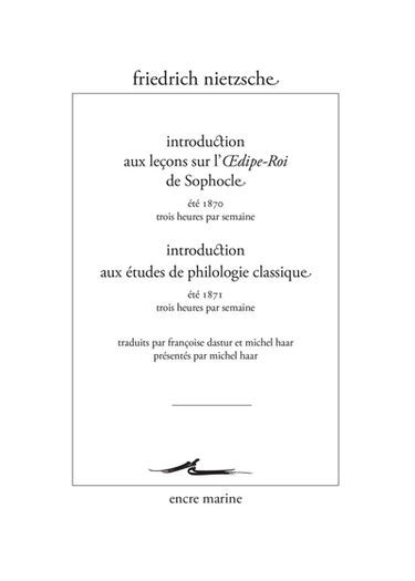 Introduction aux leçons sur l'Oedipe-roi de Sophocle : été 1870, trois heures par semaine. Introduction aux études de philologie classique : été 1871, trois heures par semaine