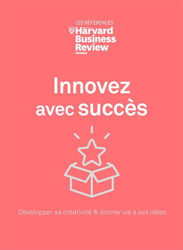 Innovez avec succès : développer sa créativité & donner vie à ses idées