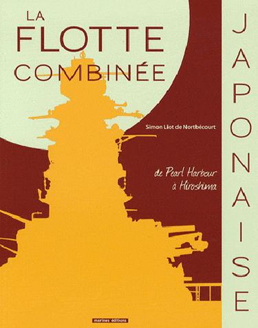La flotte combinée japonaise : de Pearl Harbour à Hiroshima