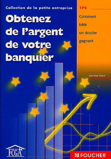 Obtenez de l'argent de votre banquier : comment bâtir un dossier gagnant