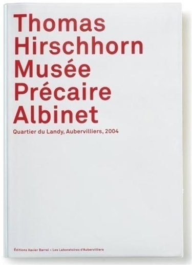 Couverture de Thomas Hirschhorn, Musée précaire Albinet : quartier du Landy, Aubervilliers, 2004
