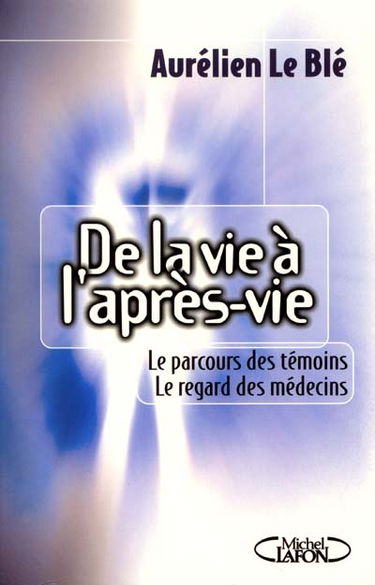 De la vie à l'après-vie : le parcours des témoins, le regard des médecins