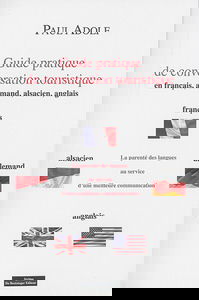 Guide pratique de conversation touristique : en français, allemand, alsacien, anglais : la parenté des langues au service d'une meilleure communication