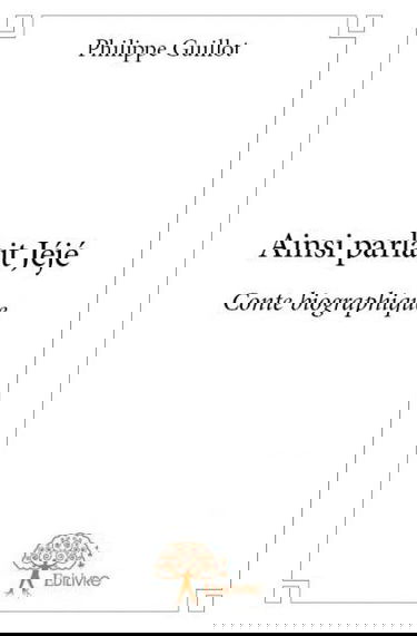 Ainsi parlait jéjé : Conte biographique