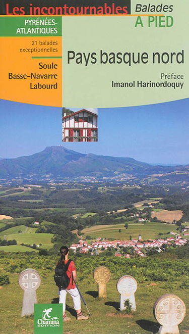 Pays basque nord : Pyrénées-Atlantiques, Soule, Basse-Navarre, Labourd : 21 balades exceptionnelles