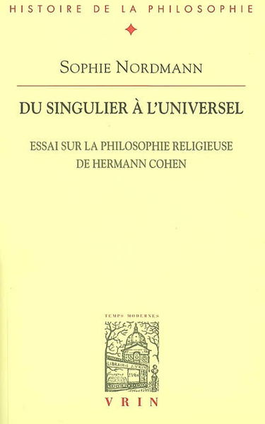 Du singulier à l'universel : essai sur la philosophie religieuse de Hermann Cohen