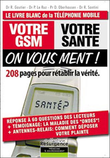Votre GSM, votre santé, on vous ment ! : 208 pages pour rétablir la vérité : le livre blanc de la téléphonie mobile