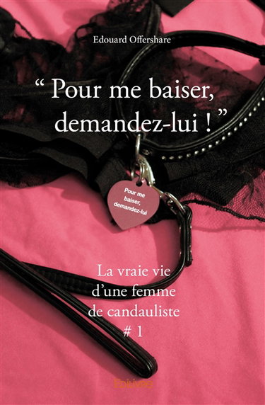 « pour me baiser, demandez lui : » : (La vraie vie d'une femme de candauliste # 1)
