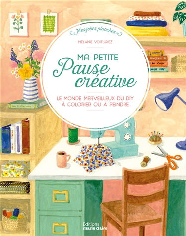 Ma petite pause créative : le monde merveilleux du DIY à colorier ou à peindre