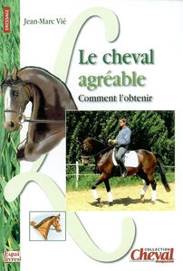 Le cheval agréable : comment l'obtenir ? : dressage