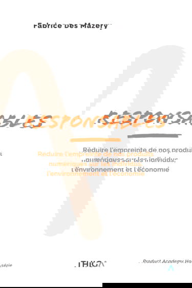 Responsables: Réduire l'empreinte de nos produits numériques sur les individus, l'environnement et l'économie
