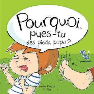 Pourquoi... pues-tu des pieds, papa ?