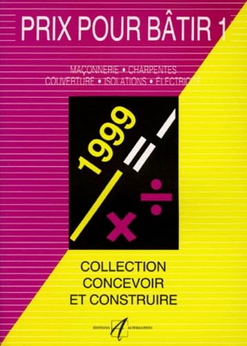 Prix pour bâtir. Vol. 1. Maçonnerie, charpente, couverture, isolation, électricité