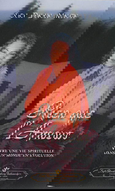 Rien que l'amour : vivre une vie spirituelle dans un monde en évolution