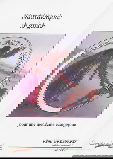 Nutrithérapie, le guide : prévention, nutrition, santé, performance, longévité : pour une médecine écologique