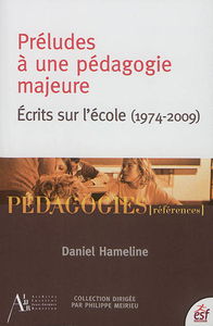 Préludes à une pédagogie majeure : écrits sur l'école (1974-2009)