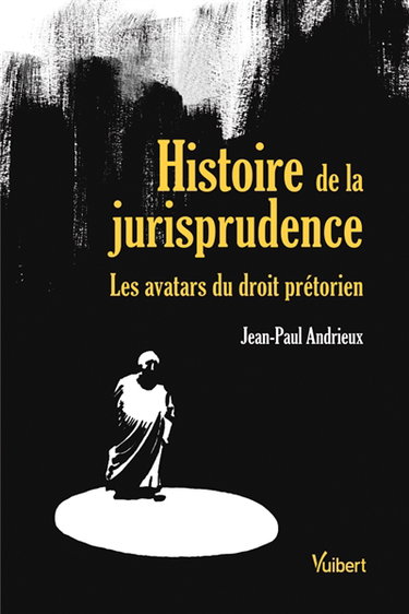 Histoire de la jurisprudence : les avatars du droit prétorien