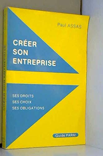 Créer son entreprise : ses droits, ses choix, ses obligations