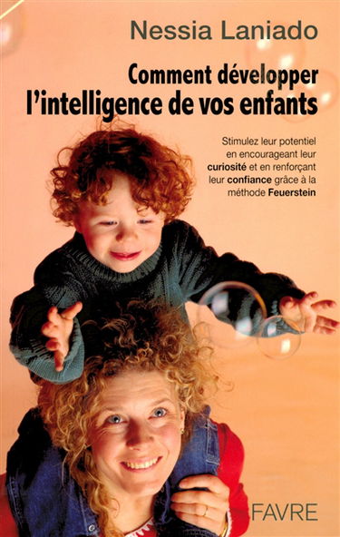 Comment développer l'intelligence de vos enfants : stimulez leur potentiel en encourageant leur curiosité et en renforçant leur confiance grâce à la méthode Feuerstein
