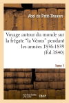Voyage autour du monde sur la frégate 'la Vénus' pendant les années 1836-1839. Tome 7