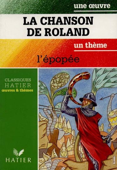 La chanson de Roland. L'Epopée : Gilgamesh, Ulysse, Enée, Râma..., un thème