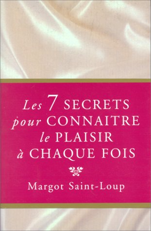 Les 7 secrets pour connaitre le plaisir à chaque fois
