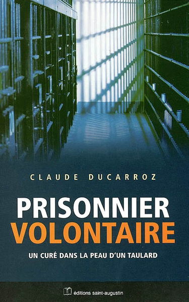 Prisonnier volontaire : un prêtre dans la peau d'un taulard