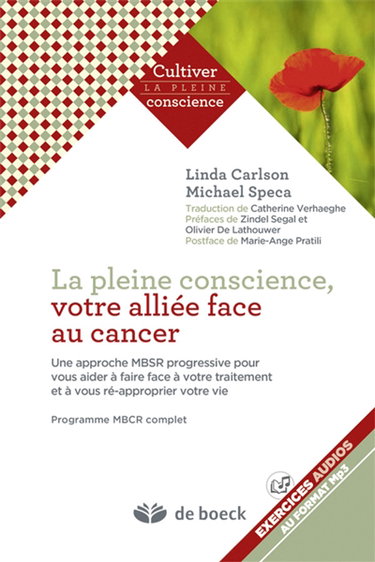 La pleine conscience, votre alliée face au cancer : une approche MBSR progressive pour vous aider à faire face à votre traitement et à vous ré-approprier votre vie : programme MBCR complet