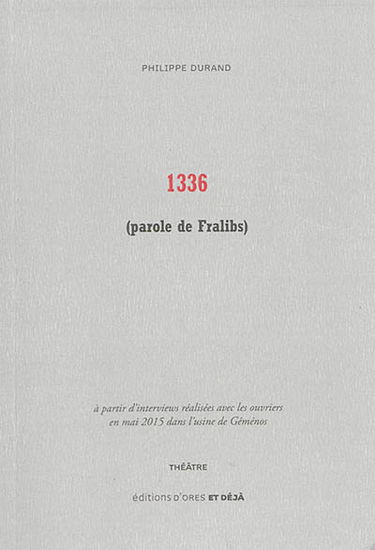 1336 (parole de Fralibs) : à partir d'interviews réalisées avec les ouvriers en mai 2015 dans l'usine de Géménos