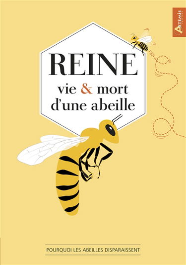 Reine : vie & mort d'une abeille : pourquoi les abeilles disparaissent