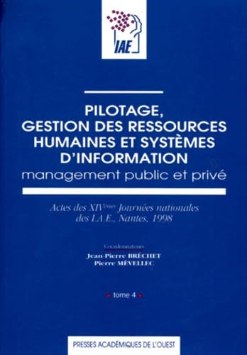 Pilotage, Gestion Des Ressources Humaines Et Systemes D'Information. Tome 4, Management Public Et Prive, Actes Des Xivemes Journees Nationales Des Iae, Nantes 1998