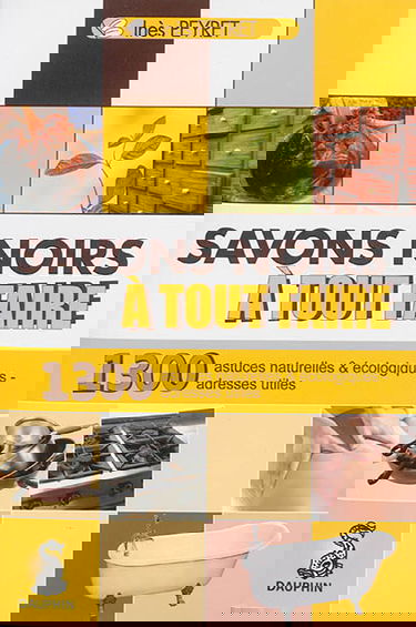 Savons noirs à tout faire : trucs et astuces naturels et écologiques, adresses utiles